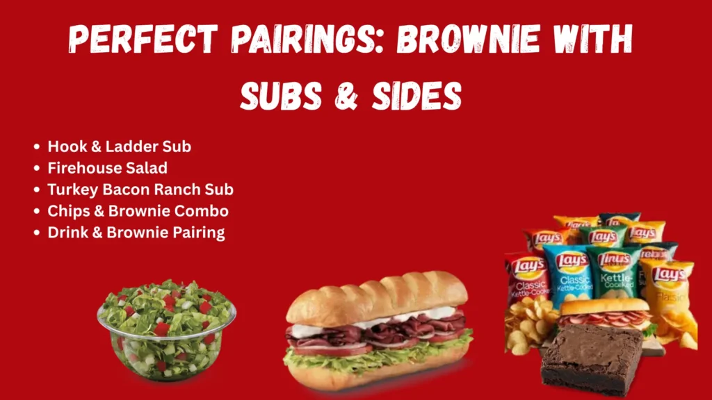 Firehouse Subs Brownie 2 Perfect pairings Brownie with subs & Sides
