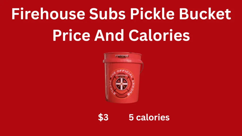Firehouse Subs Pickle Bucket Price And Calories